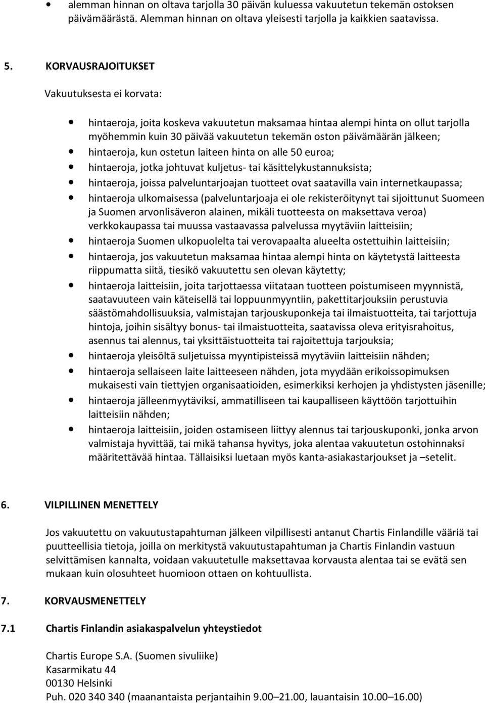 hintaeroja, kun ostetun laiteen hinta on alle 50 euroa; hintaeroja, jotka johtuvat kuljetus- tai käsittelykustannuksista; hintaeroja, joissa palveluntarjoajan tuotteet ovat saatavilla vain