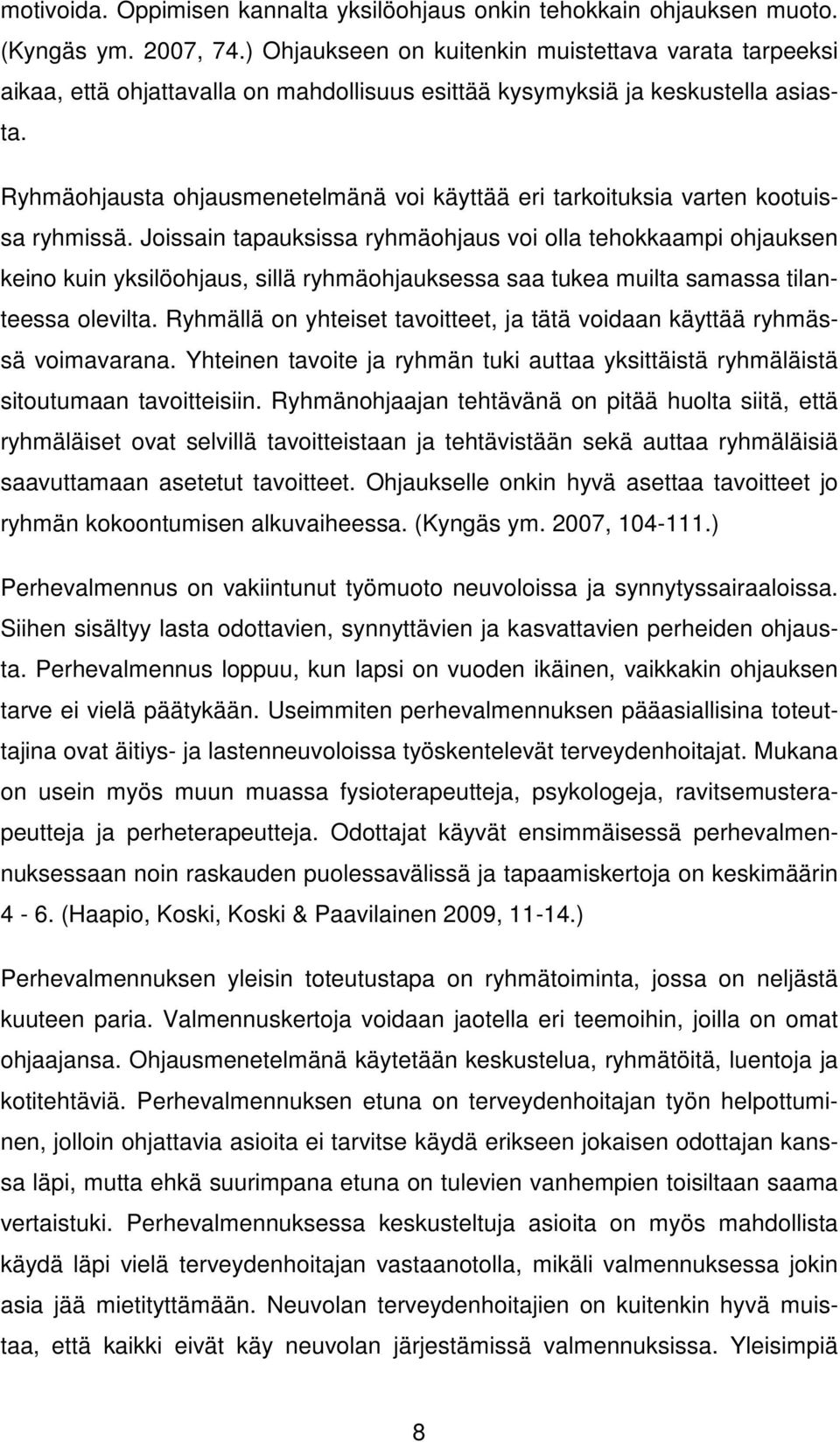 Ryhmäohjausta ohjausmenetelmänä voi käyttää eri tarkoituksia varten kootuissa ryhmissä.