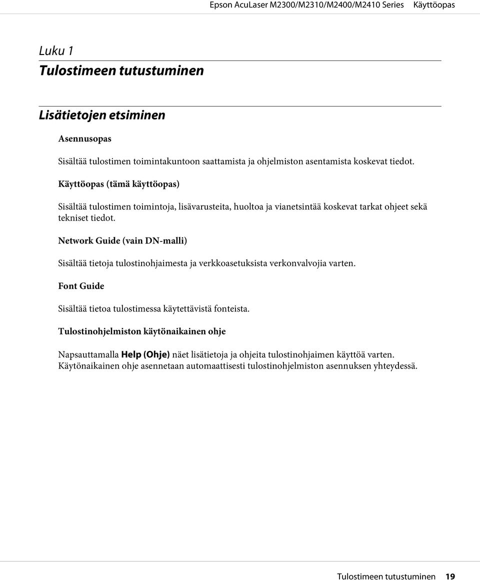 Network Guide (vain DN-malli) Sisältää tietoja tulostinohjaimesta ja verkkoasetuksista verkonvalvojia varten. Font Guide Sisältää tietoa tulostimessa käytettävistä fonteista.