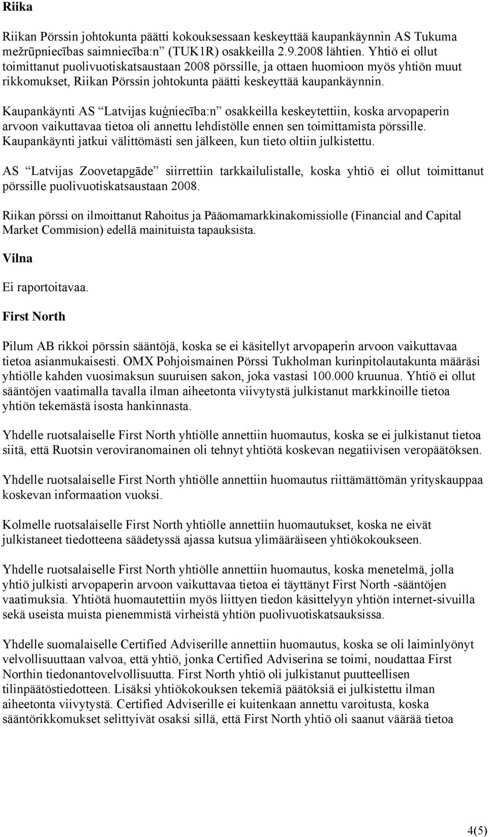 Kaupankäynti AS Latvijas kuģniecība:n osakkeilla keskeytettiin, koska arvopaperin arvoon vaikuttavaa tietoa oli annettu lehdistölle ennen sen toimittamista pörssille.