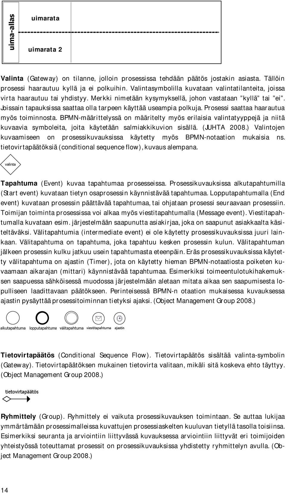 Joissain tapauksissa saattaa olla tarpeen käyttää useampia polkuja. Prosessi saattaa haarautua myös toiminnosta.