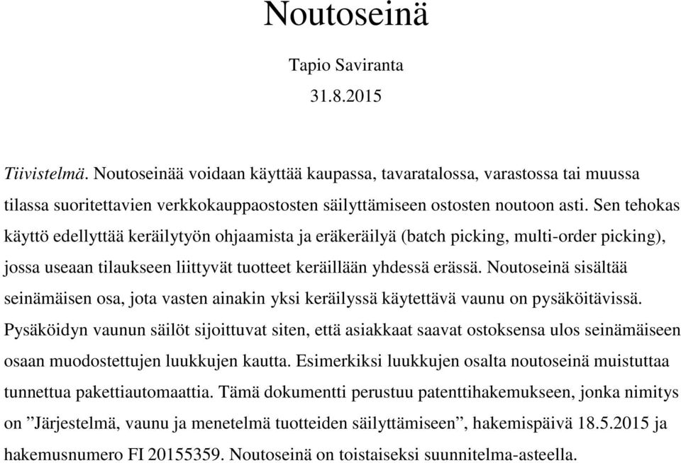 Sen tehokas käyttö edellyttää keräilytyön ohjaamista ja eräkeräilyä (batch picking, multi-order picking), jossa useaan tilaukseen liittyvät tuotteet keräillään yhdessä erässä.