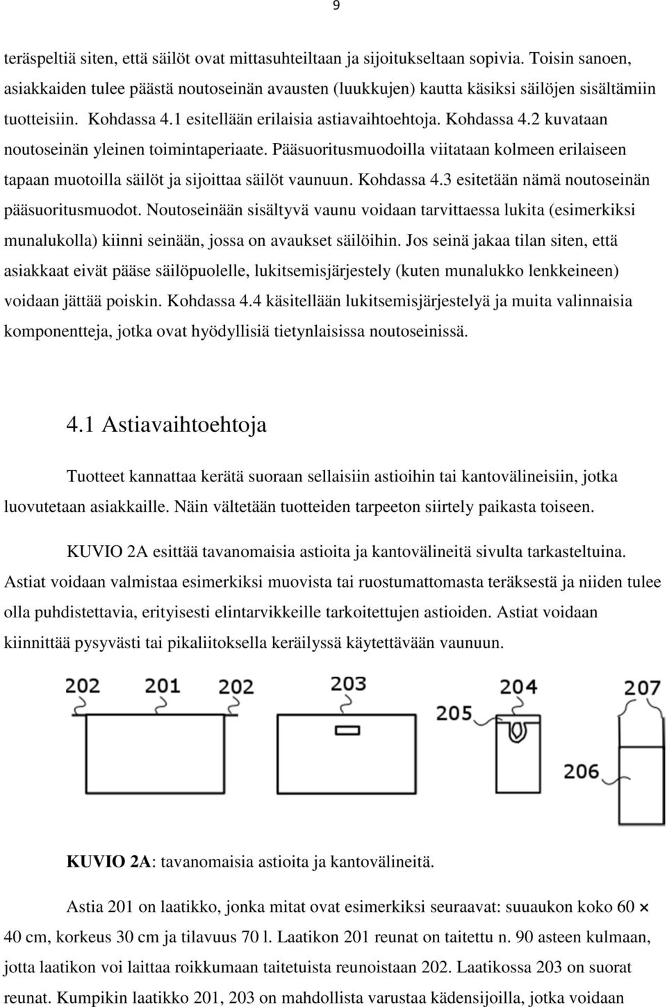 Pääsuoritusmuodoilla viitataan kolmeen erilaiseen tapaan muotoilla säilöt ja sijoittaa säilöt vaunuun. Kohdassa 4.3 esitetään nämä noutoseinän pääsuoritusmuodot.