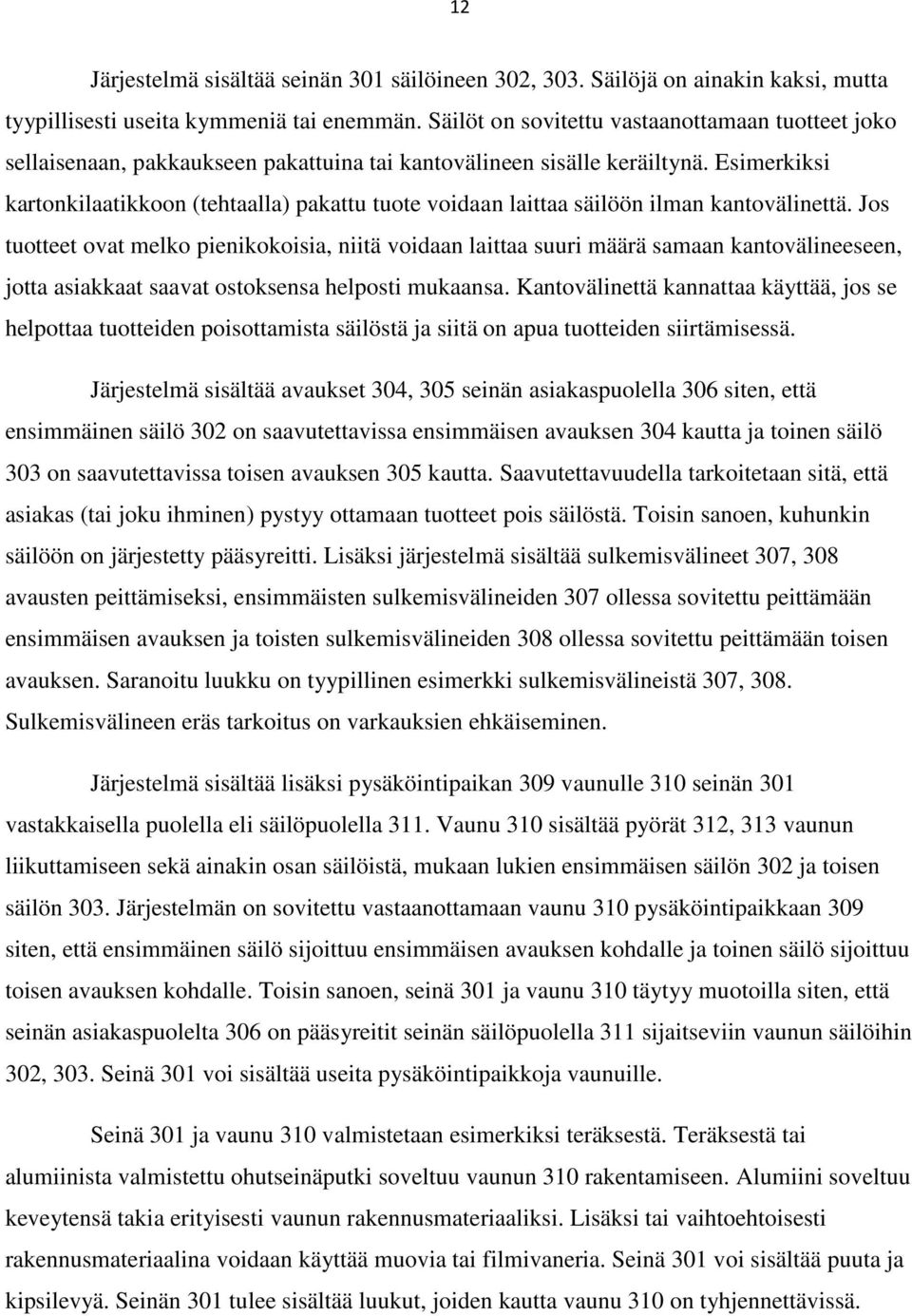 Esimerkiksi kartonkilaatikkoon (tehtaalla) pakattu tuote voidaan laittaa säilöön ilman kantovälinettä.