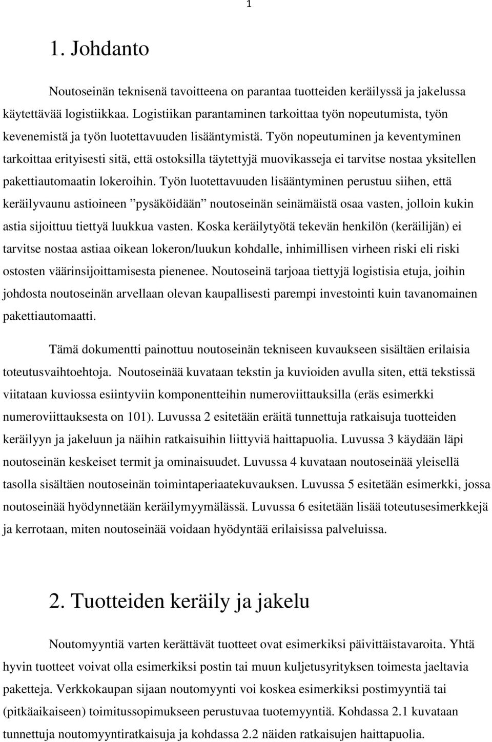 Työn nopeutuminen ja keventyminen tarkoittaa erityisesti sitä, että ostoksilla täytettyjä muovikasseja ei tarvitse nostaa yksitellen pakettiautomaatin lokeroihin.