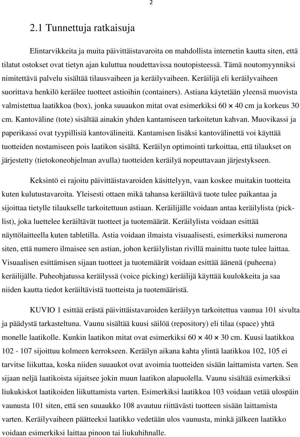Astiana käytetään yleensä muovista valmistettua laatikkoa (box), jonka suuaukon mitat ovat esimerkiksi 60 40 cm ja korkeus 30 cm.