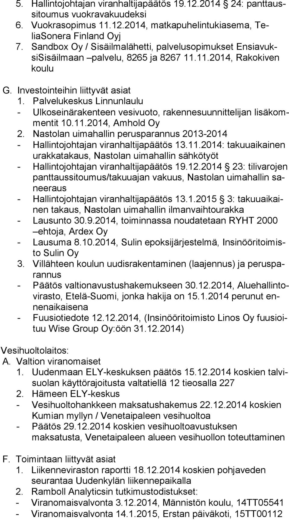 Palvelukeskus Linnunlaulu - Ulkoseinärakenteen vesivuoto, rakennesuunnittelijan li sä kommen tit 10.11.2014, Amhold Oy 2.
