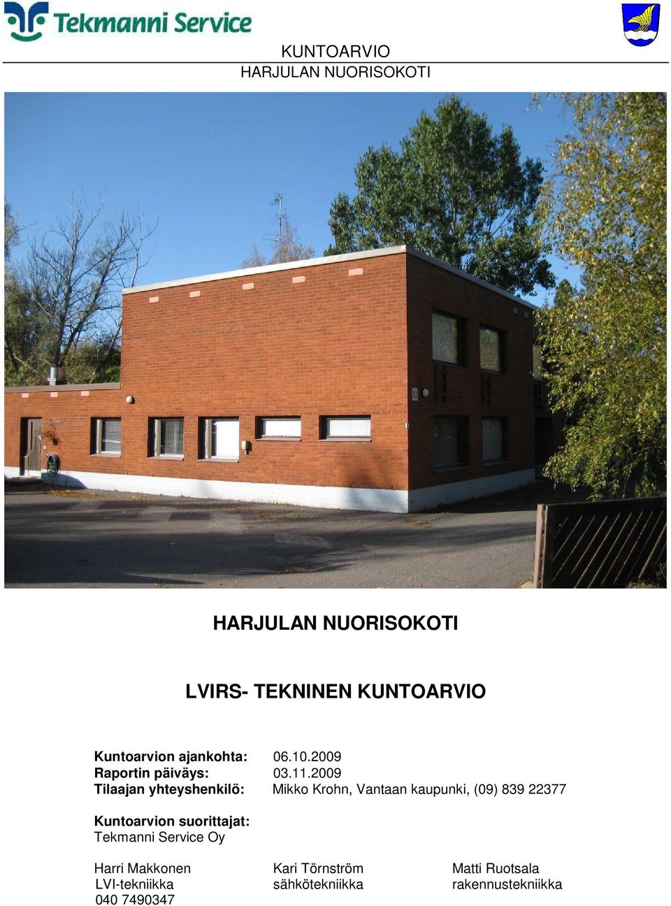 2009 Tilaajan yhteyshenkilö: Mikko Krohn, Vantaan kaupunki, (09) 839 22377