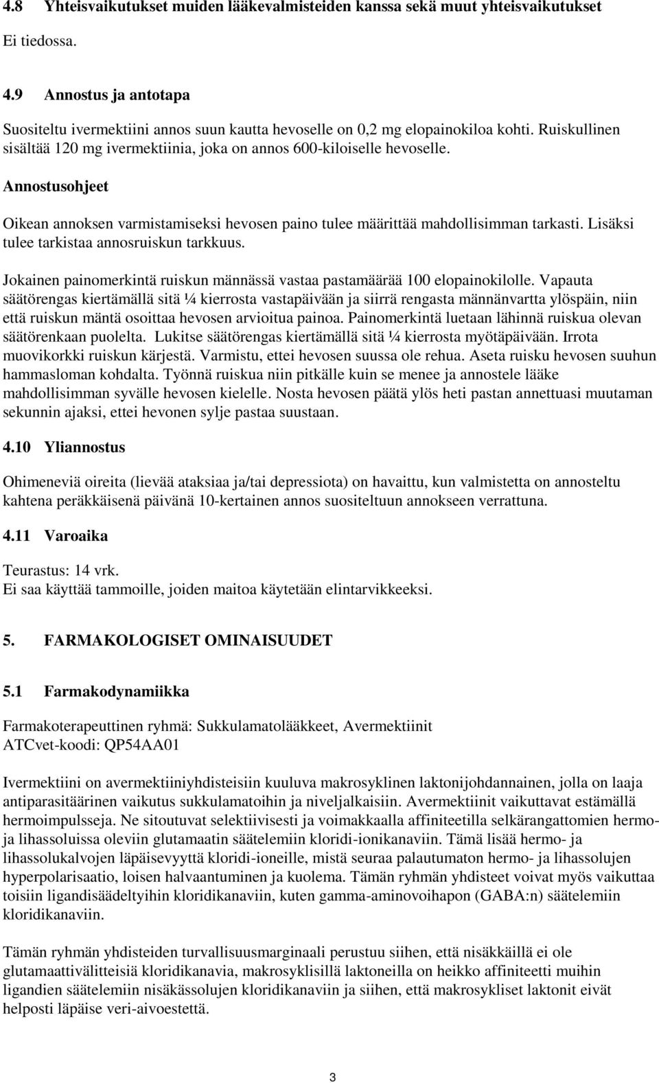 Annostusohjeet Oikean annoksen varmistamiseksi hevosen paino tulee määrittää mahdollisimman tarkasti. Lisäksi tulee tarkistaa annosruiskun tarkkuus.