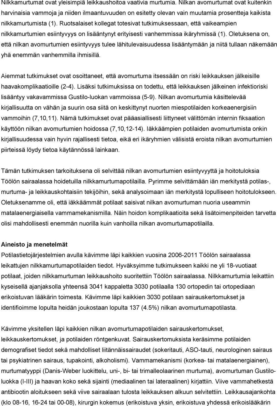 Ruotsalaiset kollegat totesivat tutkimuksessaan, että vaikeampien nilkkamurtumien esiintyvyys on lisääntynyt erityisesti vanhemmissa ikäryhmissä (1).