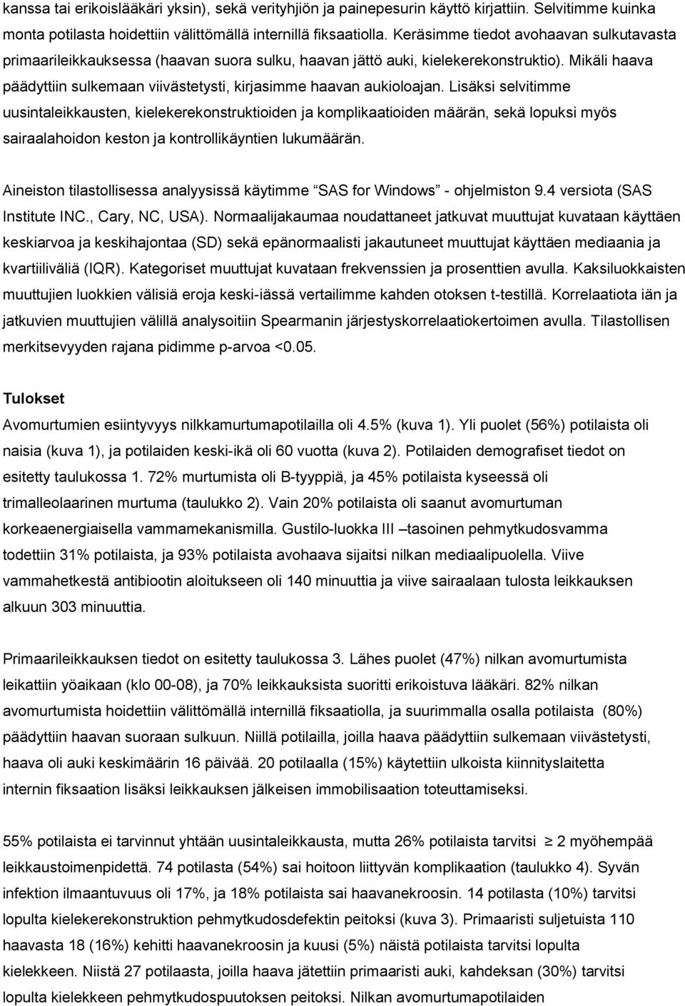 Mikäli haava päädyttiin sulkemaan viivästetysti, kirjasimme haavan aukioloajan.