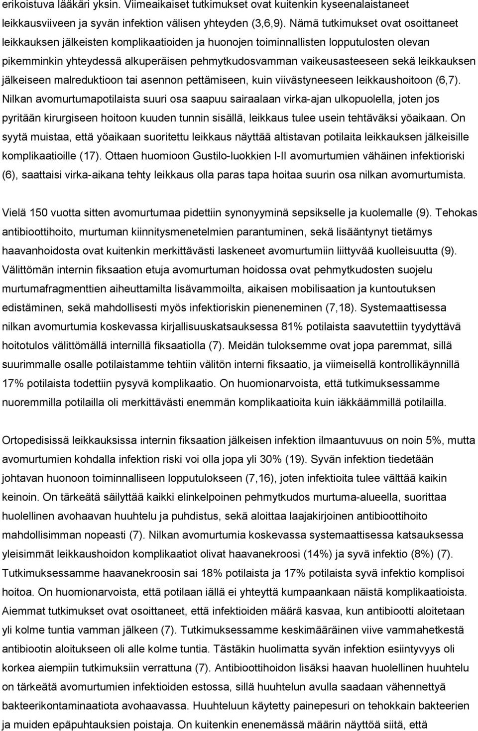 leikkauksen jälkeiseen malreduktioon tai asennon pettämiseen, kuin viivästyneeseen leikkaushoitoon (6,7).