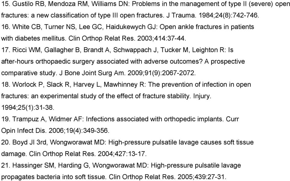 Ricci WM, Gallagher B, Brandt A, Schwappach J, Tucker M, Leighton R: Is after-hours orthopaedic surgery associated with adverse outcomes? A prospective comparative study. J Bone Joint Surg Am.