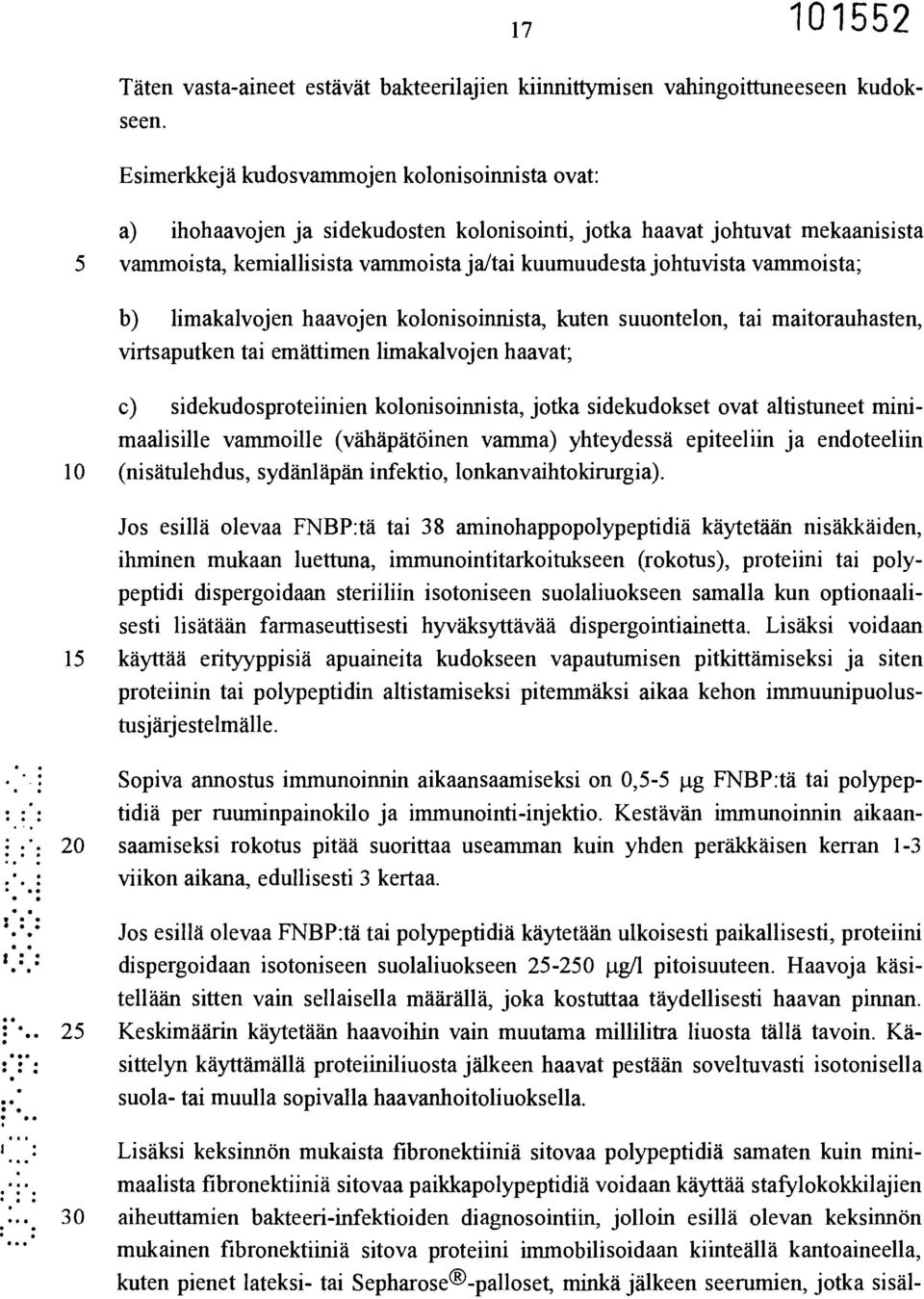 vammoista; b) limakalvojen haavojen kolonisoinnista, kuten suuontelon, tai maitorauhasten, virtsaputken tai emättimen limakalvojen haavat; c) sidekudosproteiinien kolonisoinnista, jotka sidekudokset