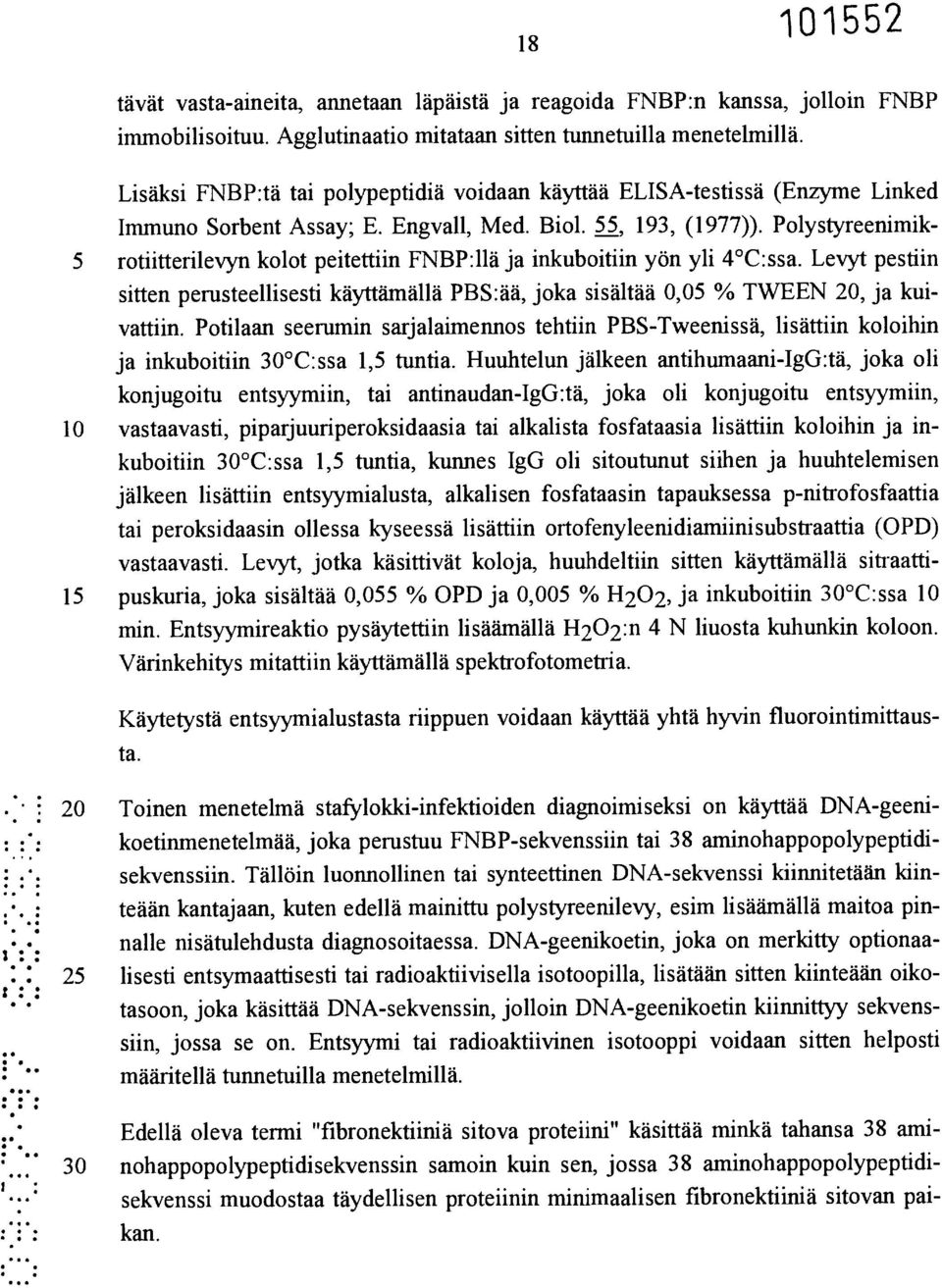 Polystyreenimik- 5 rotiitterilevyn kolot peitettiin FNBP:llä ja inkuboitiin yön yli 4 C:ssa. Levyt pestiin sitten perusteellisesti käyttämällä PBS:ää, joka sisältää 0,05 % TWEEN 20, ja kuivattiin.