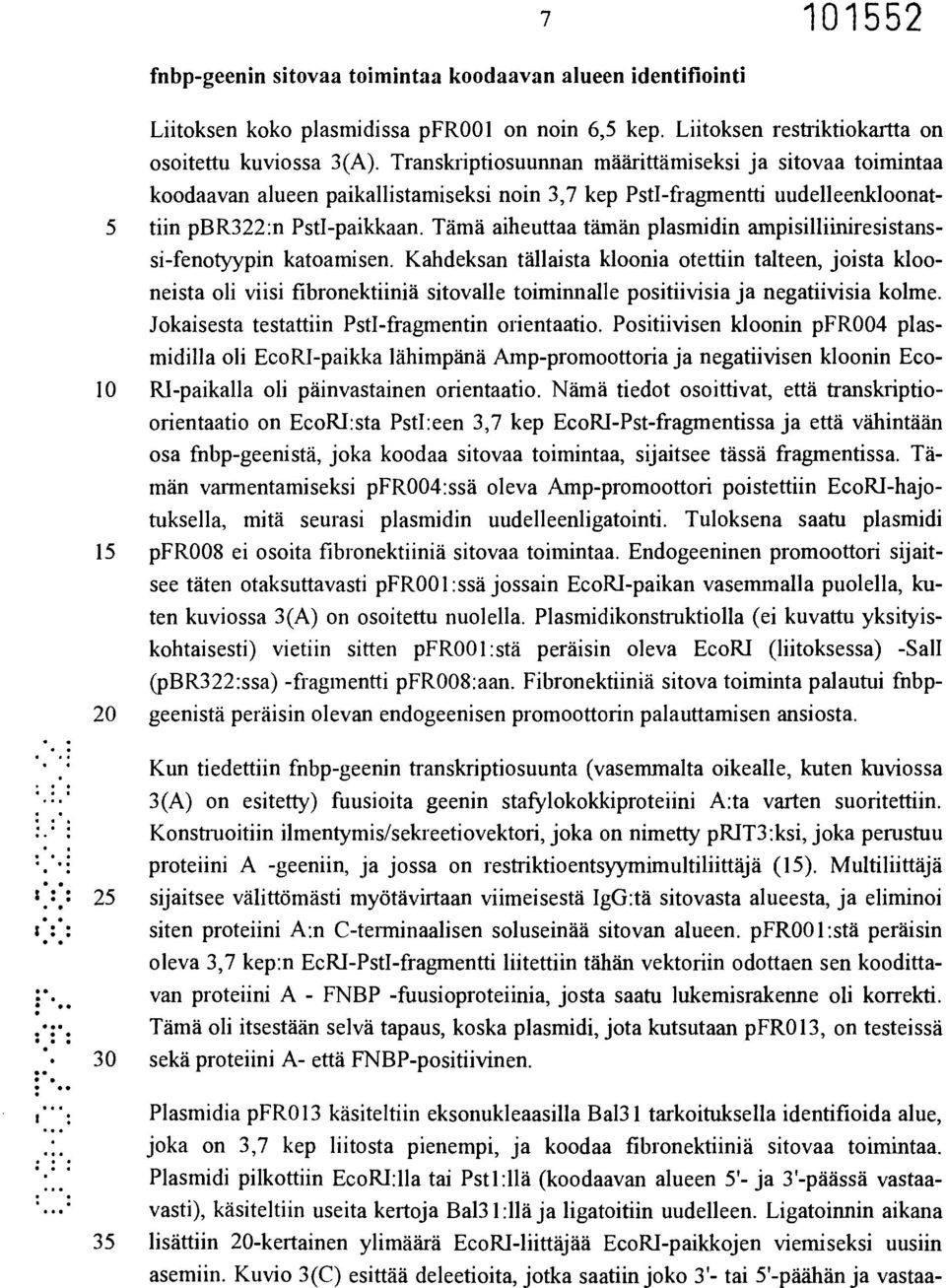 Tämä aiheuttaa tämän plasmidin ampisilliiniresistanssi-fenotyypin katoamisen.
