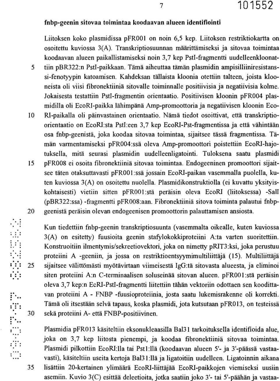 Tämä aiheuttaa tämän plasmidin ampisilliiniresistanssi-fenotyypin katoamisen.