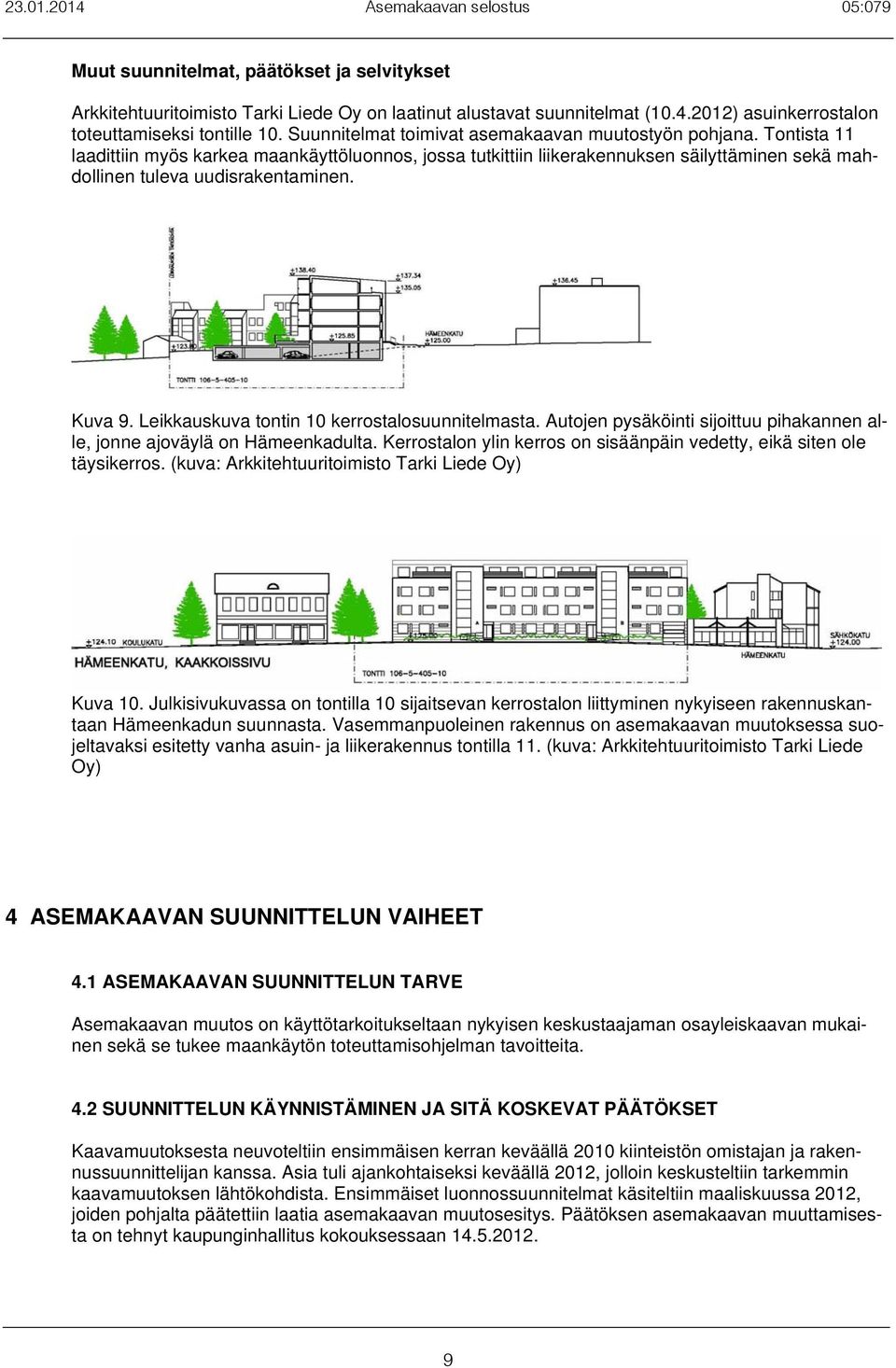 Leiausua tontin 10 errostaosuunnitemasta. Autojen ysäöinti sijoittuu ihaannen ae, jonne ajoäyä on Hämeenaduta. Kerrostaon yin erros on sisäänäin edetty, eiä siten oe täysierros.