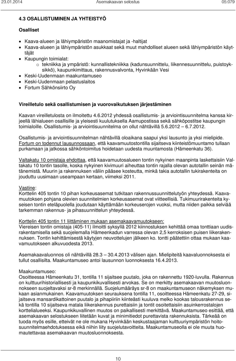 teniia ja ymäristö: unnaisteniia (adunsuunnitteu, iiennesuunnitteu, uistoysiö), auunimittaus, raennusaonta, Hyinään Vesi Kesi-Uudenmaan maauntamuseo Kesi-Uudenmaan eastusaitos Fortum Sähönsiirto Oy