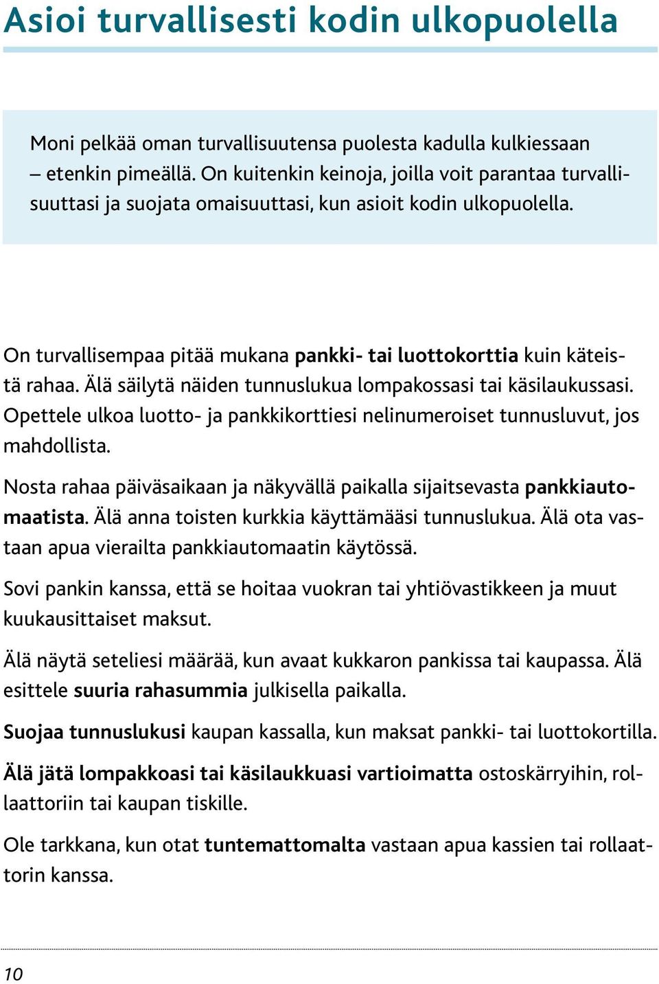 Älä säilytä näiden tunnuslukua lompakossasi tai käsilaukussasi. Opettele ulkoa luotto- ja pankkikorttiesi nelinumeroiset tunnusluvut, jos mahdollista.