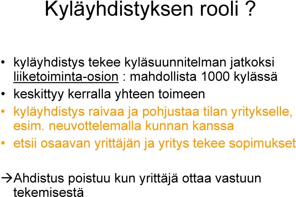 kylässä keskittyy kerralla yhteen toimeen kyläyhdistys raivaa ja pohjustaa tilan