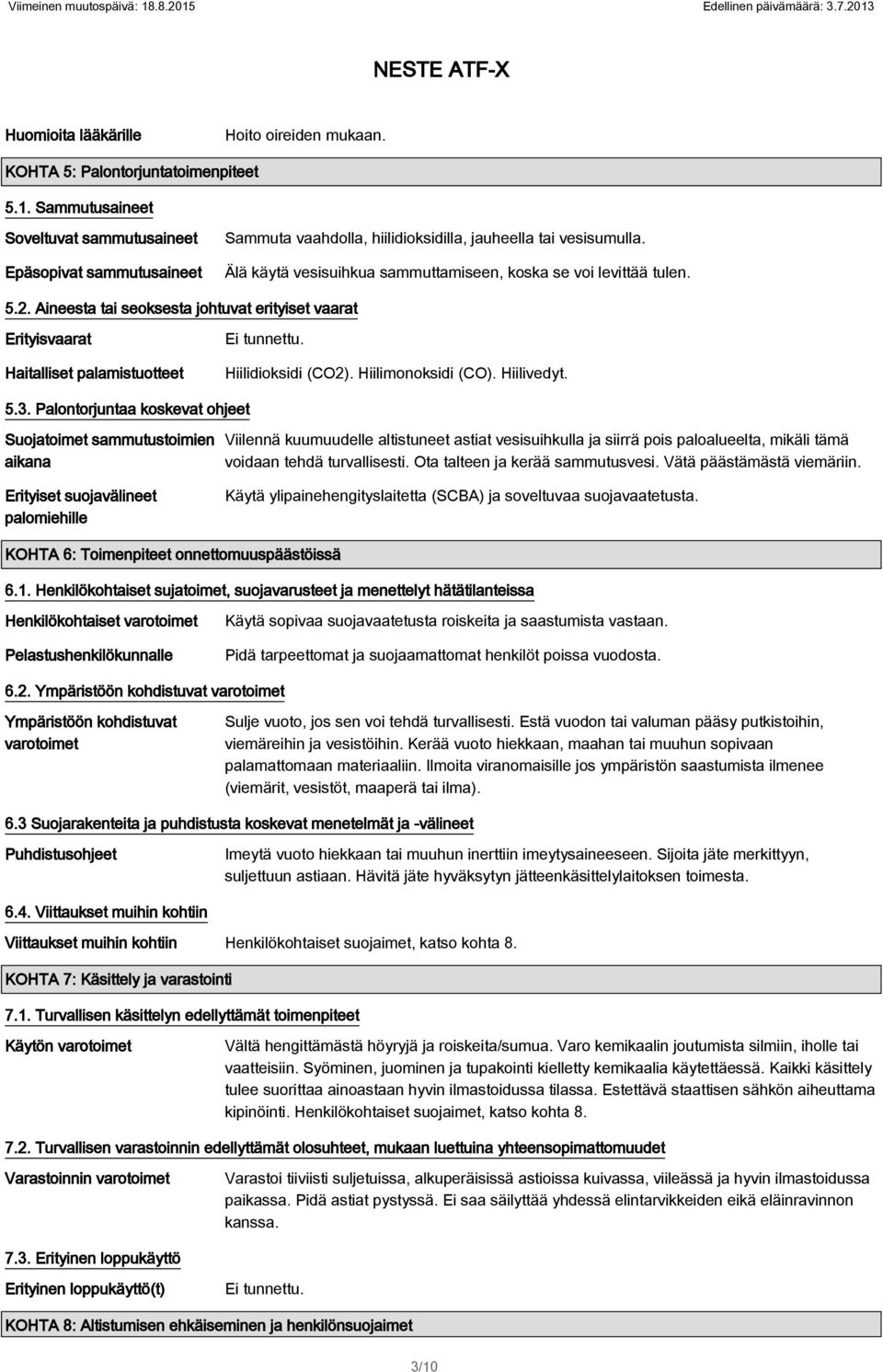 2. Aineesta tai seoksesta johtuvat erityiset vaarat Erityisvaarat Haitalliset palamistuotteet Ei tunnettu. Hiilidioksidi (CO2). Hiilimonoksidi (CO). Hiilivedyt. 5.3.