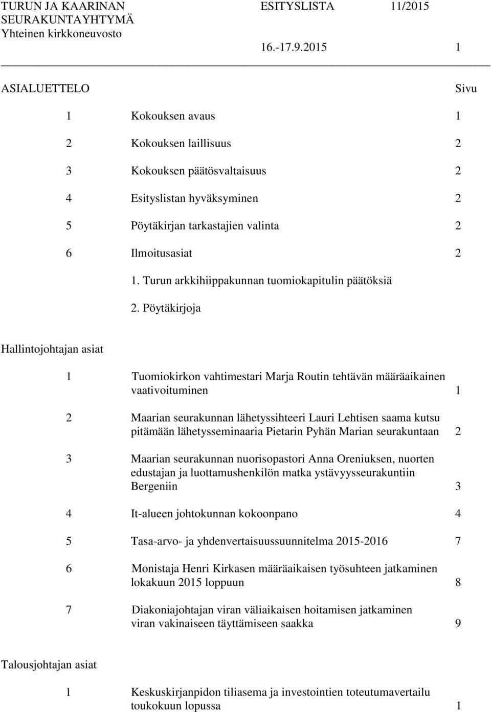 Pöytäkirjoja Hallintojohtajan asiat 1 Tuomiokirkon vahtimestari Marja Routin tehtävän määräaikainen vaativoituminen 1 2 Maarian seurakunnan lähetyssihteeri Lauri Lehtisen saama kutsu pitämään