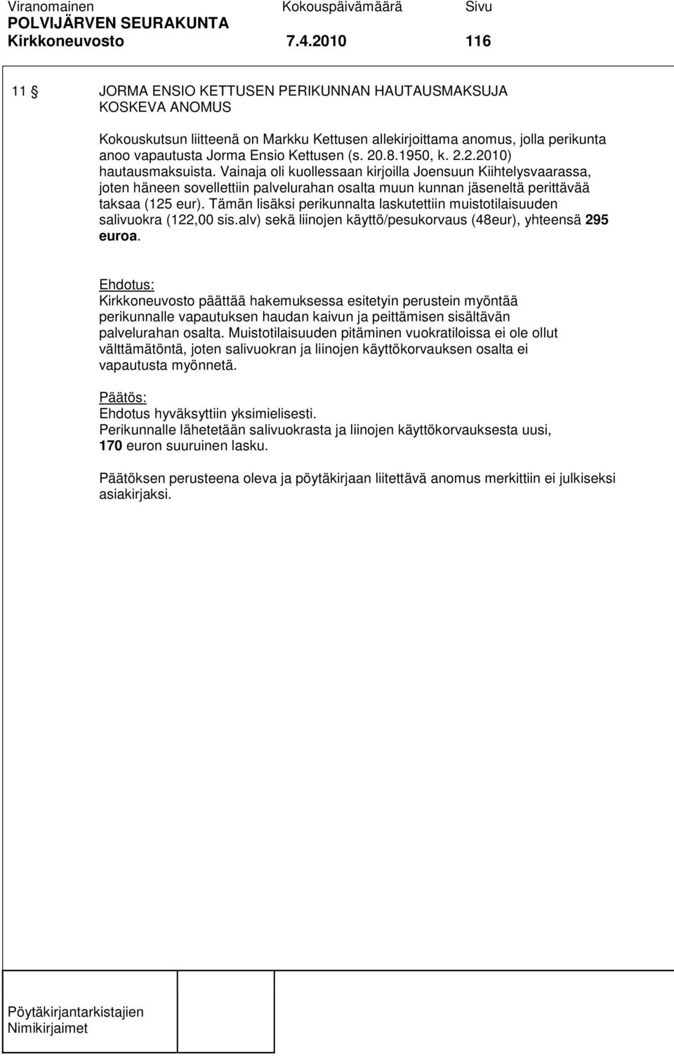 8.1950, k. 2.2.2010) hautausmaksuista. Vainaja oli kuollessaan kirjoilla Joensuun Kiihtelysvaarassa, joten häneen sovellettiin palvelurahan osalta muun kunnan jäseneltä perittävää taksaa (125 eur).