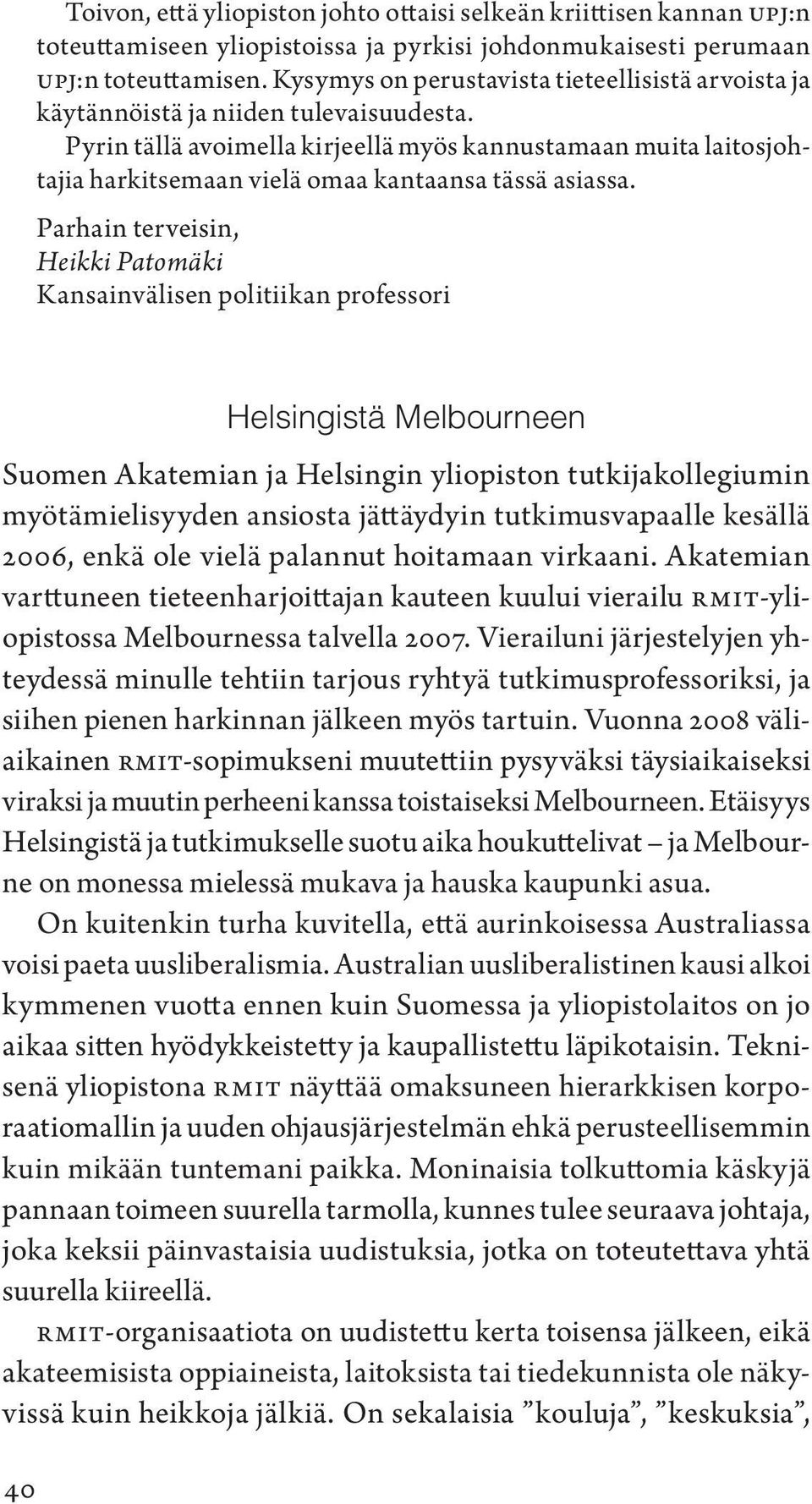 Pyrin tällä avoimella kirjeellä myös kannustamaan muita laitosjohtajia harkitsemaan vielä omaa kantaansa tässä asiassa.