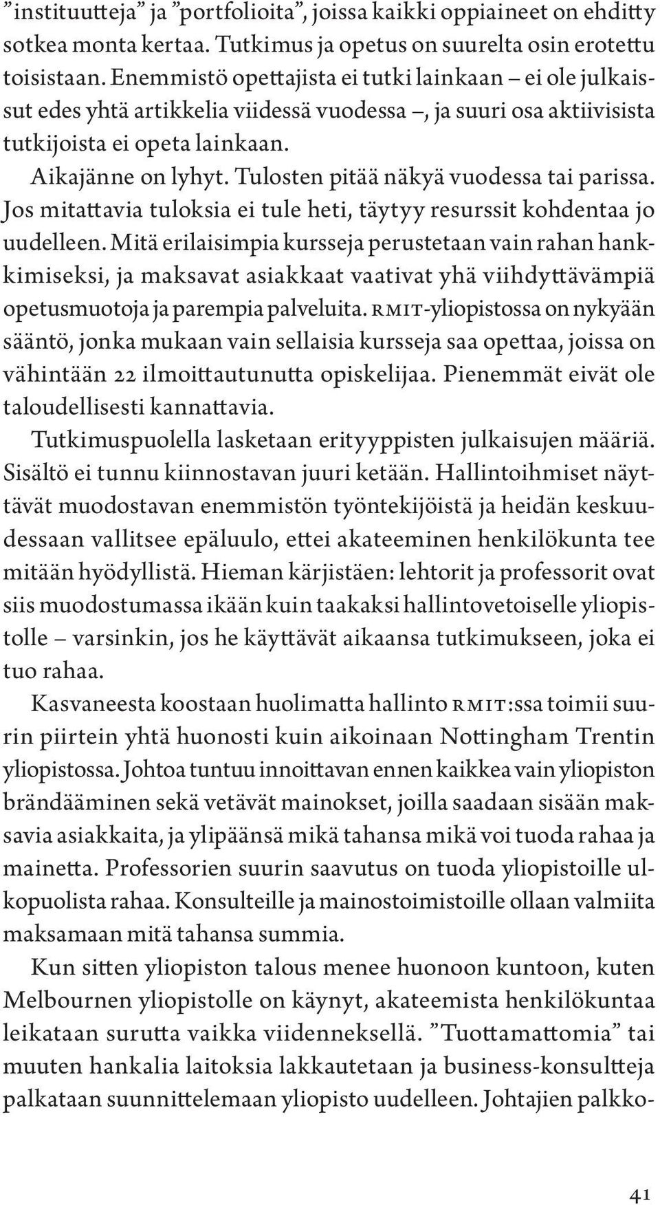 Tulosten pitää näkyä vuodessa tai parissa. Jos mitattavia tuloksia ei tule heti, täytyy resurssit kohdentaa jo uudelleen.