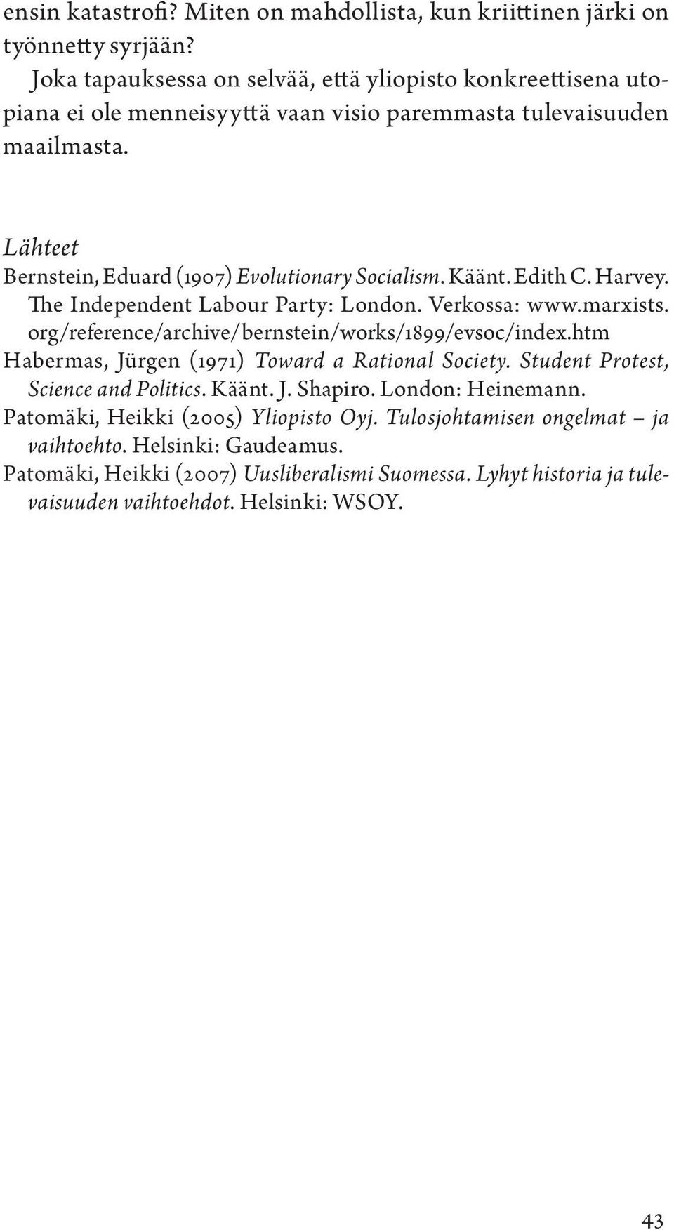 Lähteet Bernstein, Eduard (1907) Evolutionary Socialism. Käänt. Edith C. Harvey. The Independent Labour Party: London. Verkossa: www.marxists.