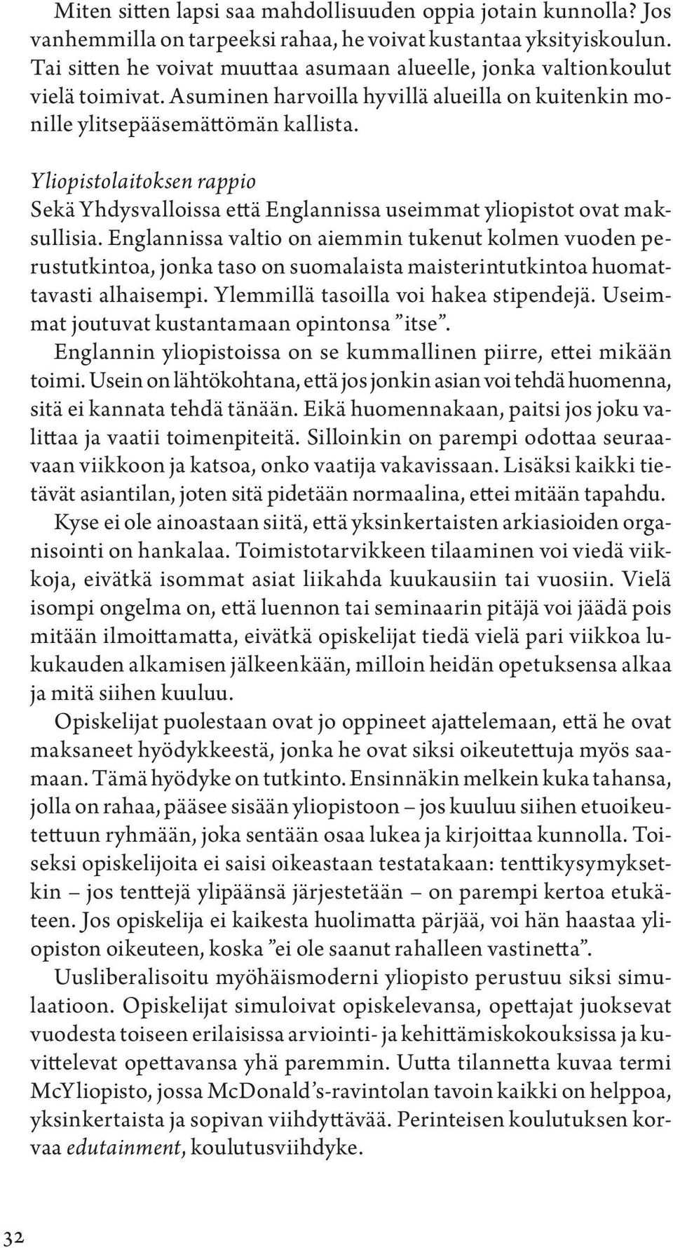 Yliopistolaitoksen rappio Sekä Yhdysvalloissa että Englannissa useimmat yliopistot ovat maksullisia.