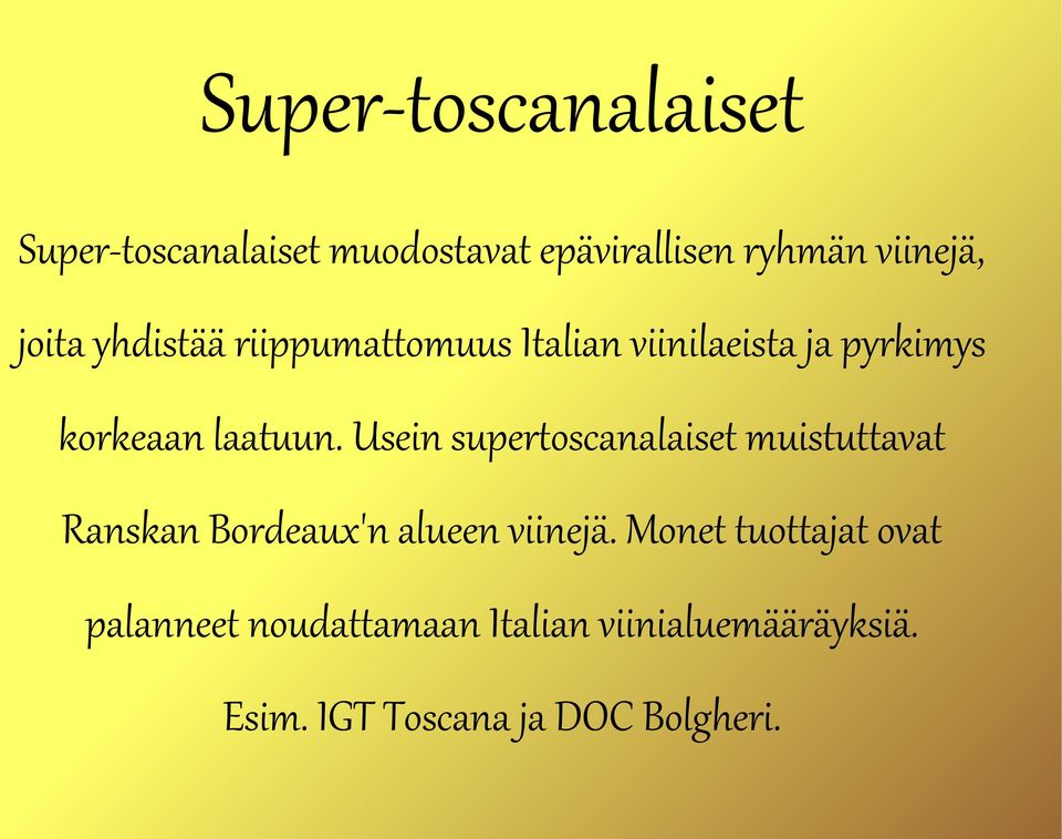 Usein supertoscanalaiset muistuttavat Ranskan Bordeaux'n alueen viinejä.