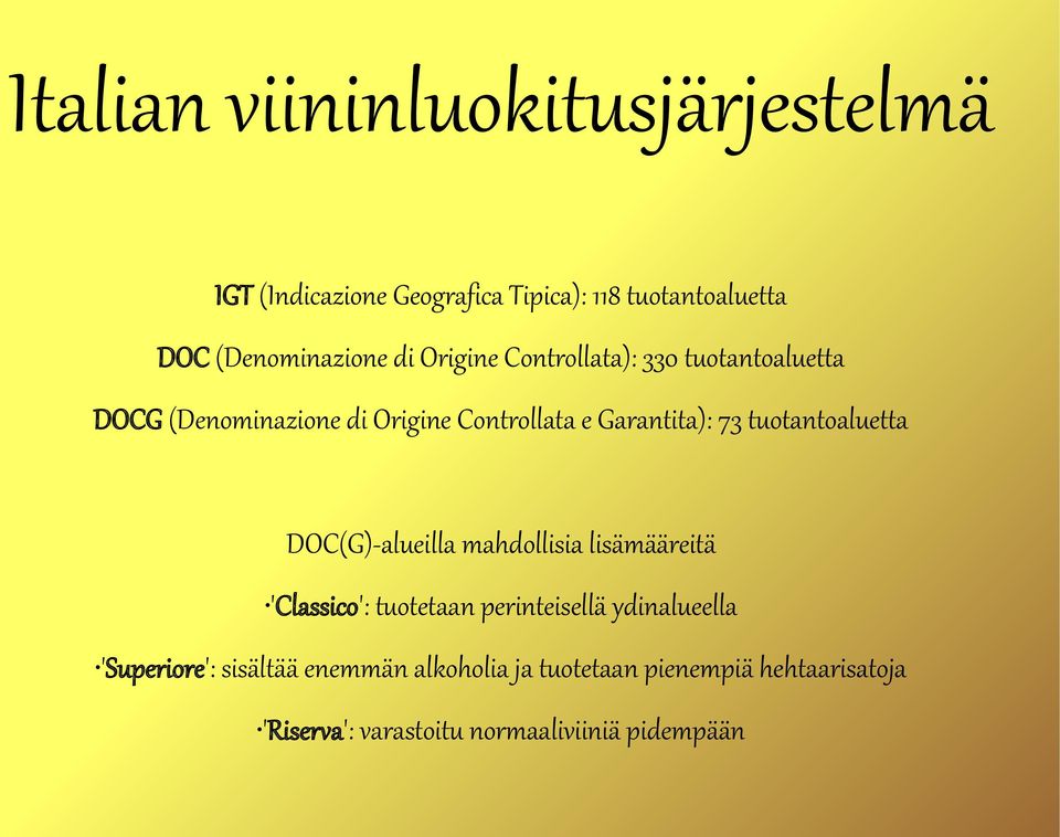 tuotantoaluetta DOC(G)-alueilla mahdollisia lisämääreitä 'Classico': tuotetaan perinteisellä ydinalueella