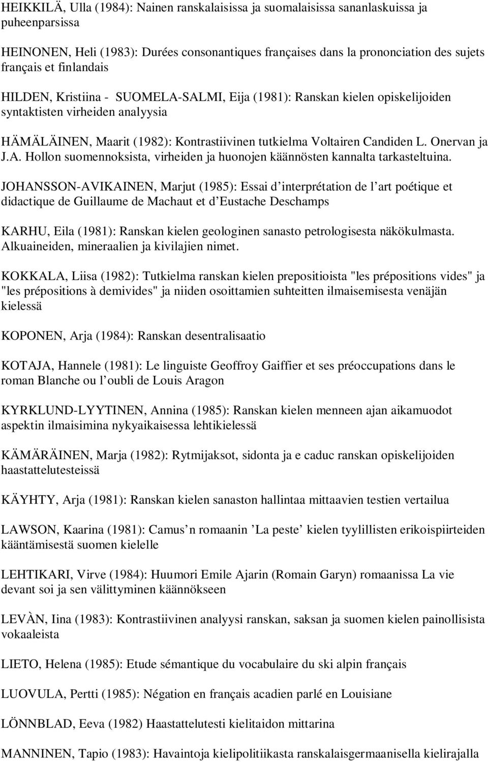 Onervan ja J.A. Hollon suomennoksista, virheiden ja huonojen käännösten kannalta tarkasteltuina.