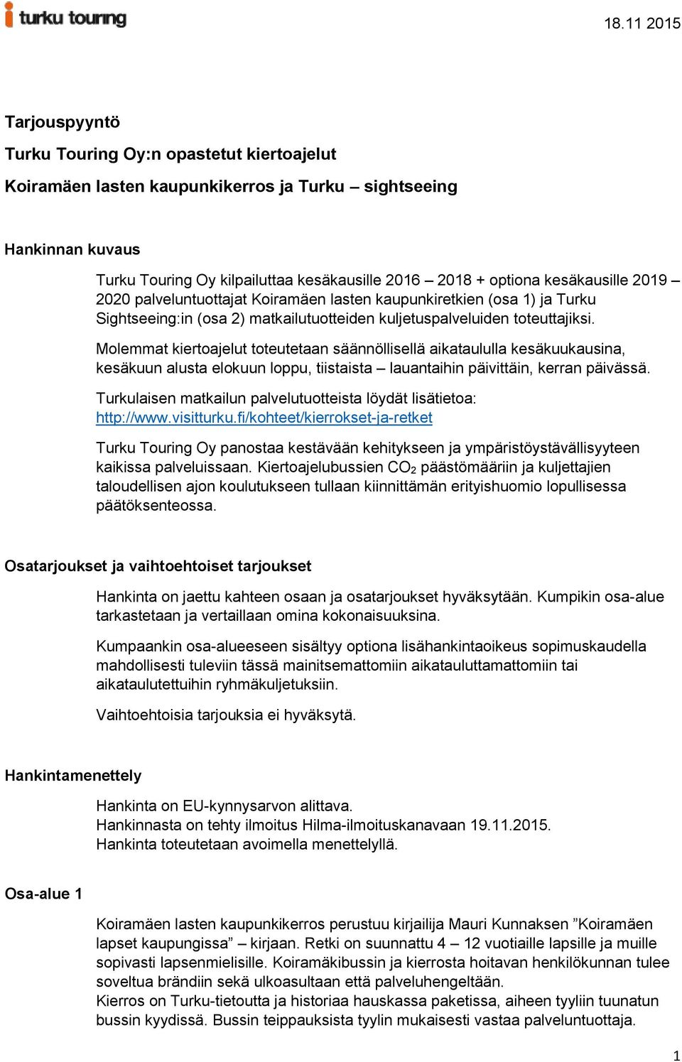 Molemmat kiertoajelut toteutetaan säännöllisellä aikataululla kesäkuukausina, kesäkuun alusta elokuun loppu, tiistaista lauantaihin päivittäin, kerran päivässä.