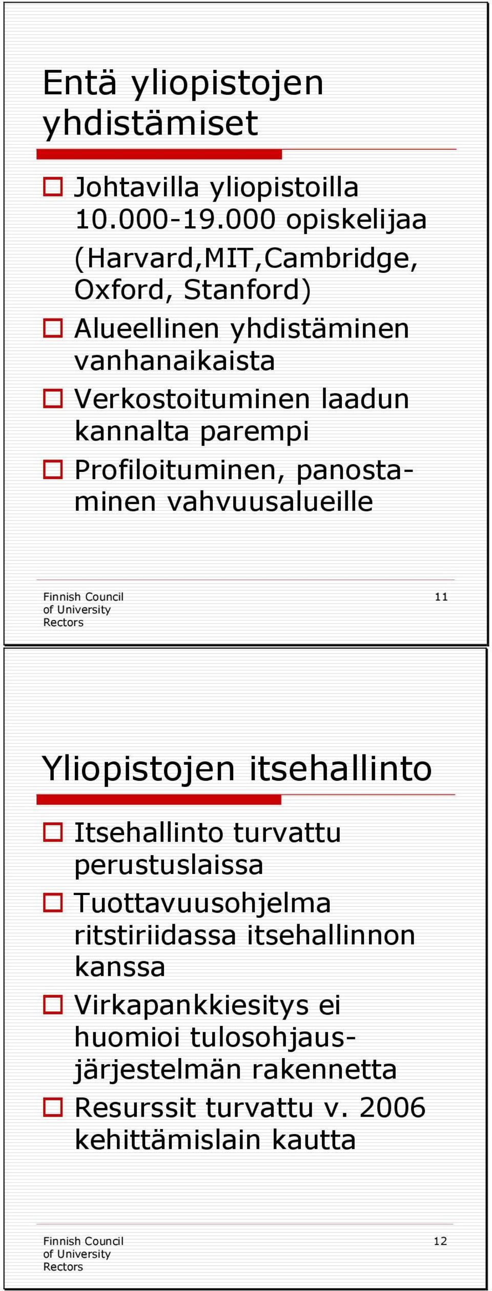 laadun kannalta parempi Profiloituminen, panostaminen vahvuusalueille 11 Yliopistojen itsehallinto Itsehallinto turvattu