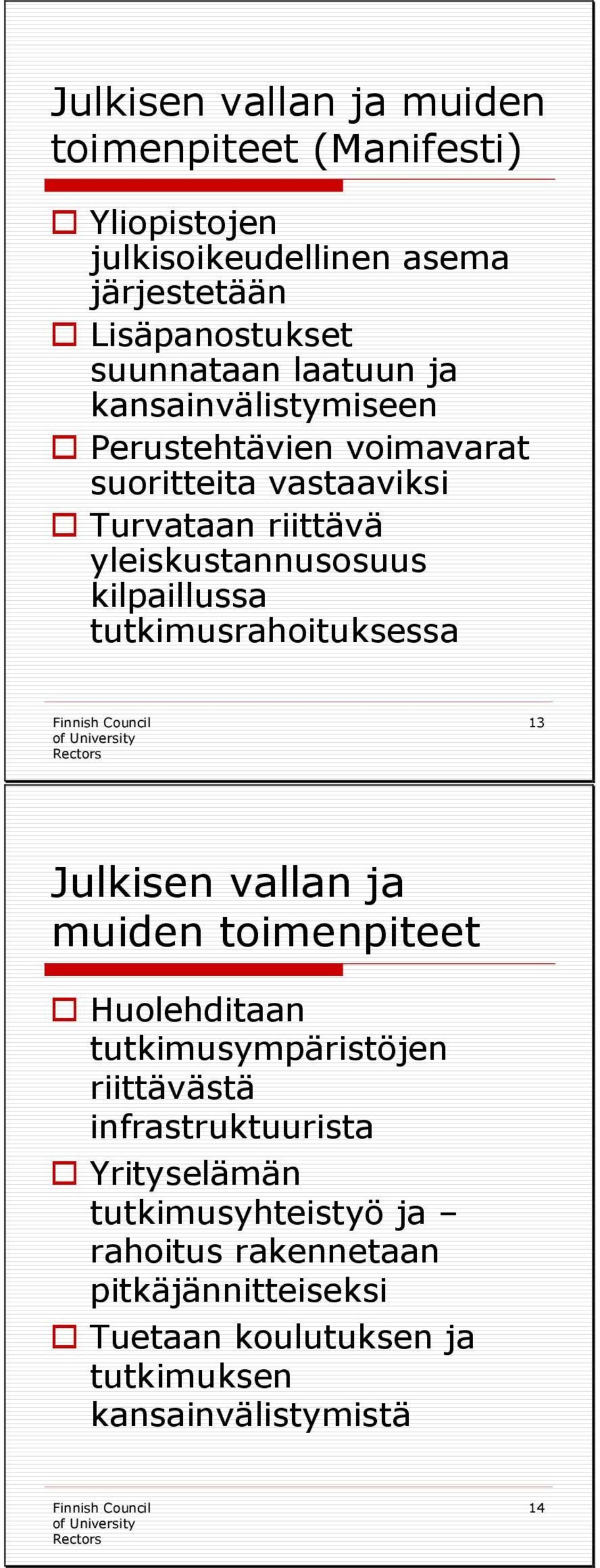 kilpaillussa tutkimusrahoituksessa 13 Julkisen vallan ja muiden toimenpiteet Huolehditaan tutkimusympäristöjen riittävästä