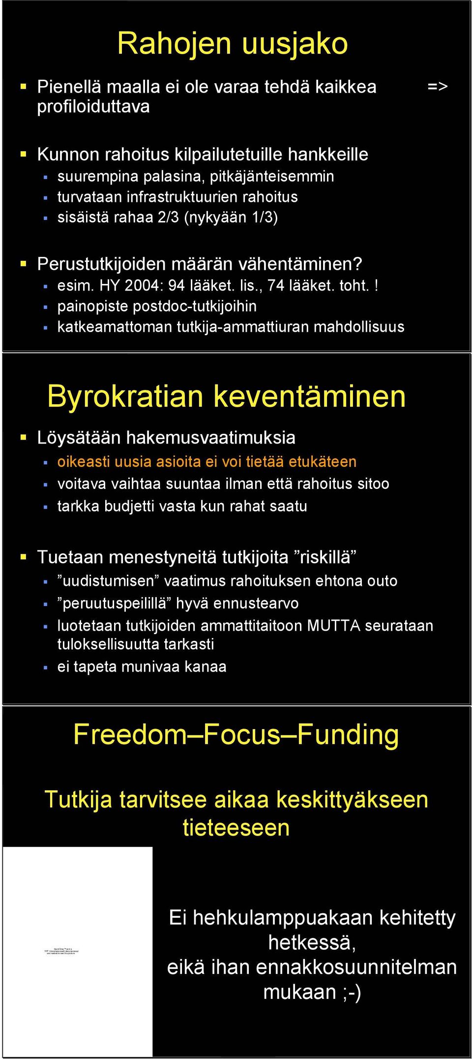 infrastruktuurien rahoitus sisäistä rahaa 2/3 (nykyään 1/3) Perustutkijoiden määrän vähentäminen? esim. HY 2004: 94 lääket. lis., 74 lääket. toht.