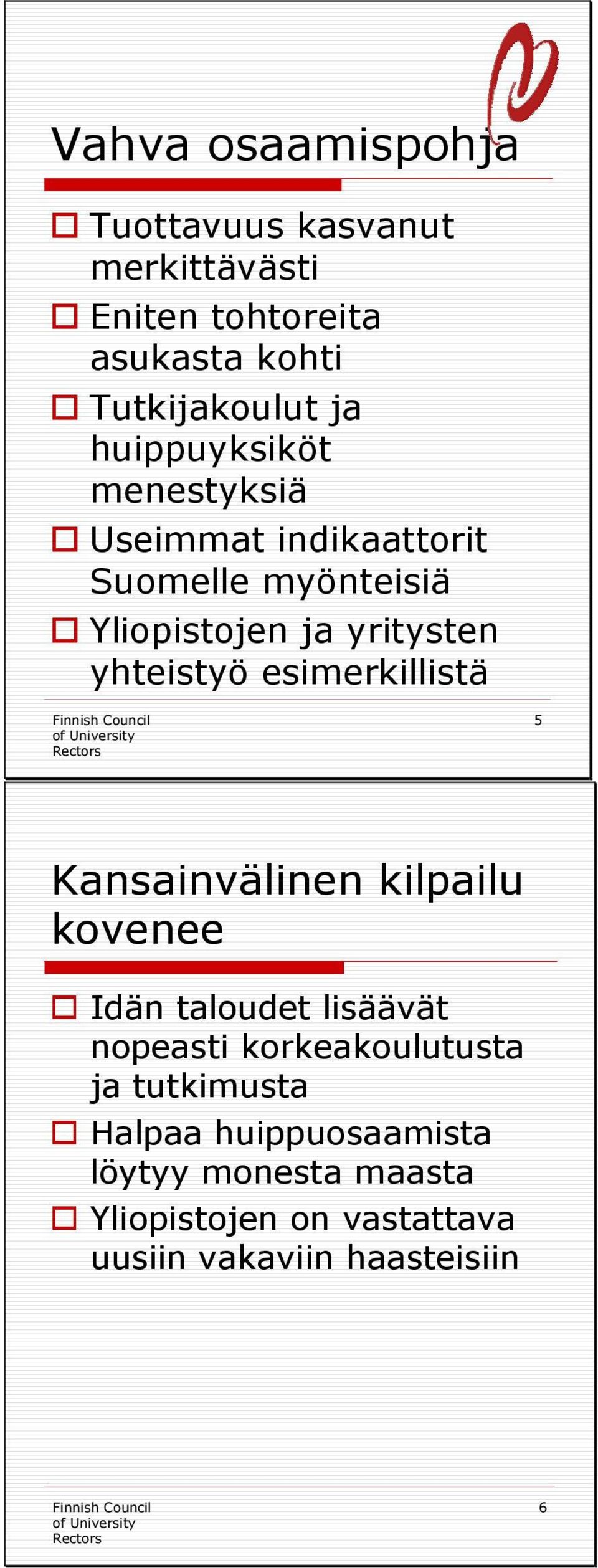 esimerkillistä 5 Kansainvälinen kilpailu kovenee Idän taloudet lisäävät nopeasti korkeakoulutusta ja