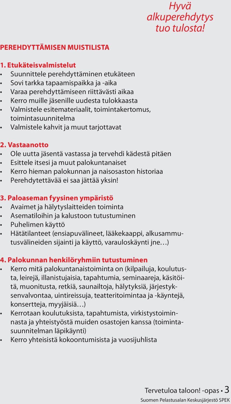 esitemateriaalit, toimintakertomus, toimintasuunnitelma Valmistele kahvit ja muut tarjottavat 2.