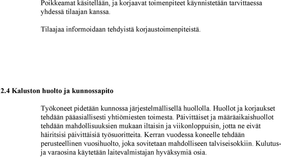 Päivittäiset ja määräaikaishuollot tehdään mahdollisuuksien mukaan iltaisin ja viikonloppuisin, jotta ne eivät häiritsisi päivittäisiä työsuoritteita.