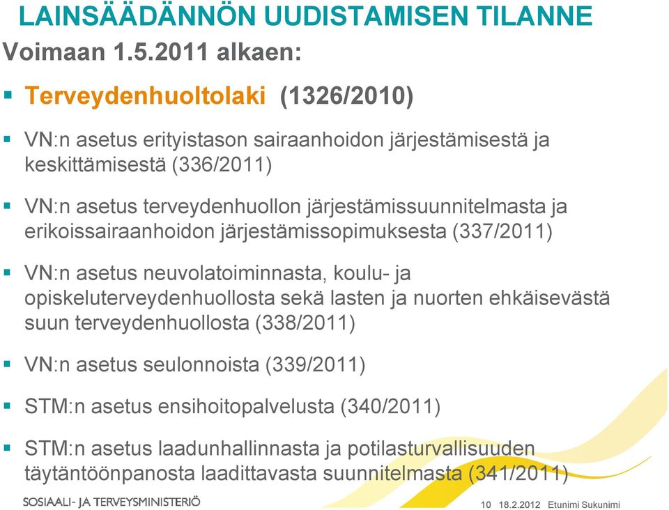 järjestämissuunnitelmasta ja erikoissairaanhoidon järjestämissopimuksesta (337/2011) VN:n asetus neuvolatoiminnasta, koulu- ja opiskeluterveydenhuollosta sekä