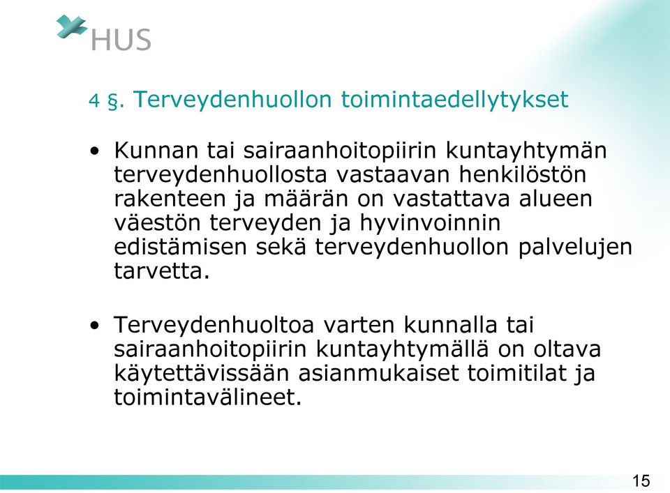 ja hyvinvoinnin edistämisen sekä terveydenhuollon palvelujen tarvetta.