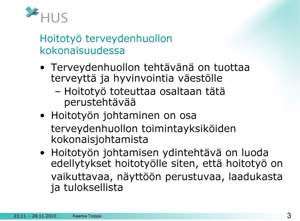 toimintayksiköiden kokonaisjohtamista Hoitotyön johtamisen ydintehtävä on luoda edellytykset hoitotyölle