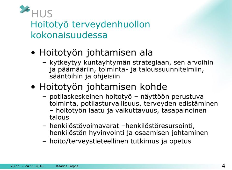 toiminta, potilasturvallisuus, terveyden edistäminen hoitotyön laatu ja vaikuttavuus, tasapainoinen talous henkilöstövoimavarat