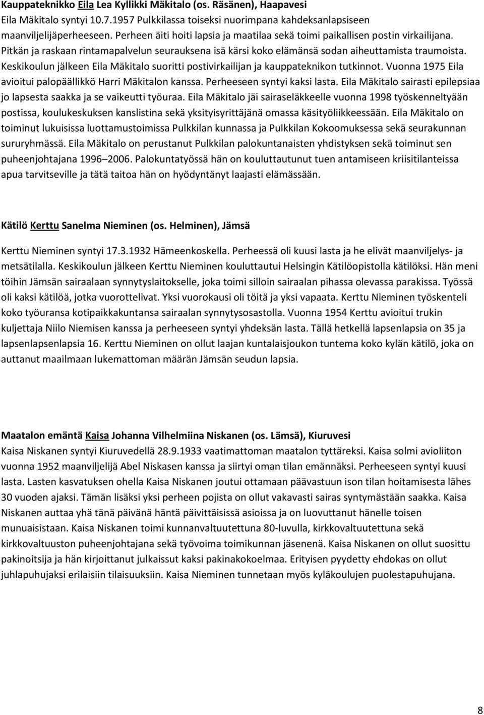 Keskikoulun jälkeen Eila Mäkitalo suoritti postivirkailijan ja kauppateknikon tutkinnot. Vuonna 1975 Eila avioitui palopäällikkö Harri Mäkitalon kanssa. Perheeseen syntyi kaksi lasta.