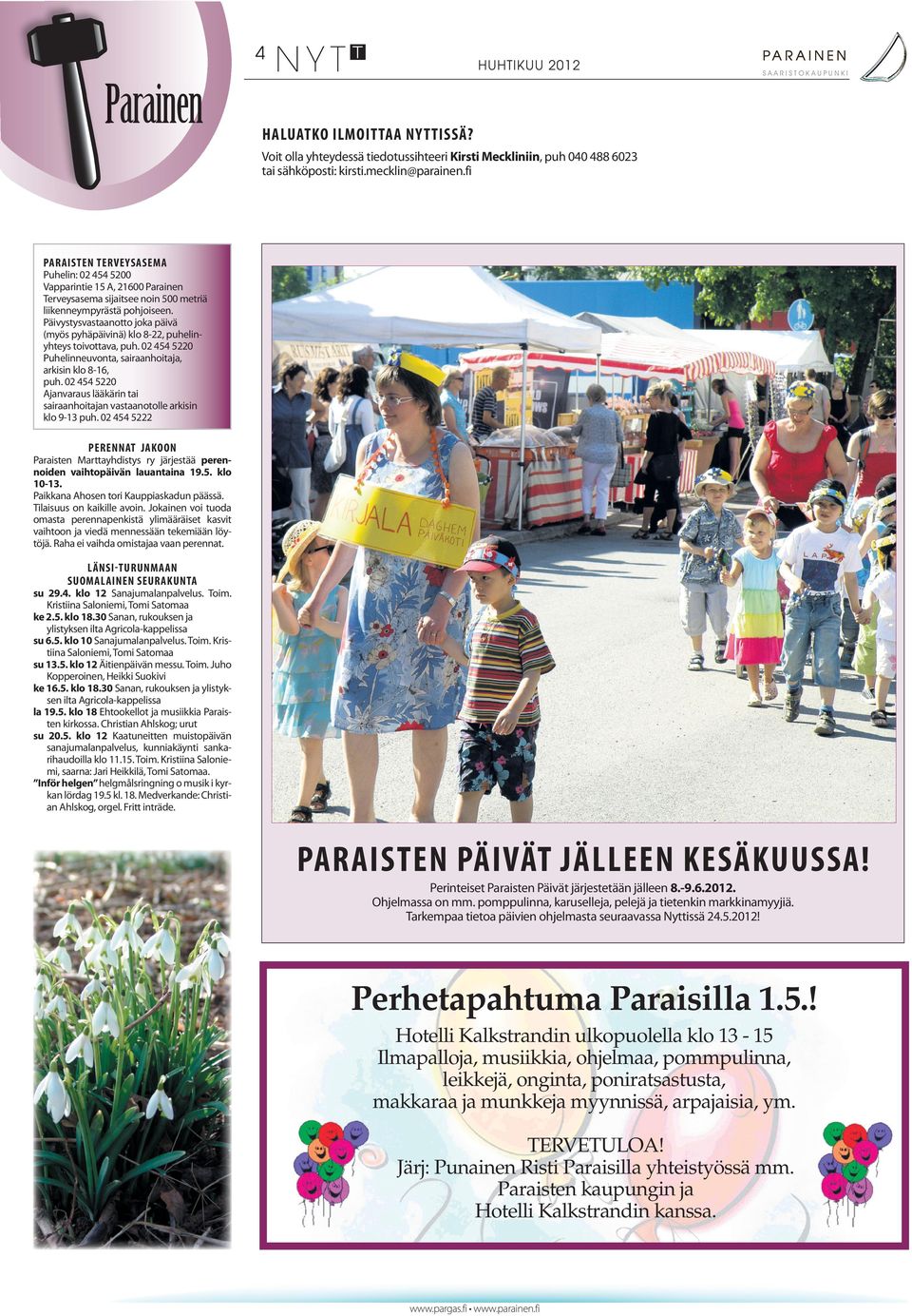 Päivystysvastaanotto joka päivä (myös pyhäpäivinä) klo 8-22, puhelinyhteys toivottava, puh. 02 454 5220 Puhelinneuvonta, sairaanhoitaja, arkisin klo 8-16, puh.