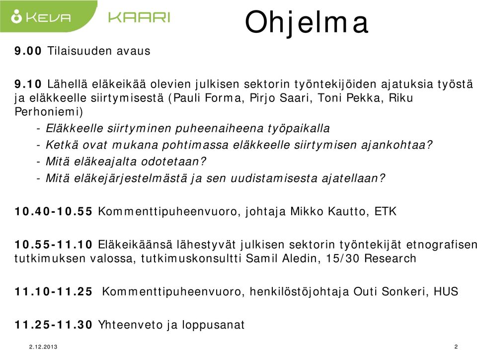 siirtyminen puheenaiheena työpaikalla - Ketkä ovat mukana pohtimassa eläkkeelle siirtymisen ajankohtaa? - Mitä eläkeajalta odotetaan?