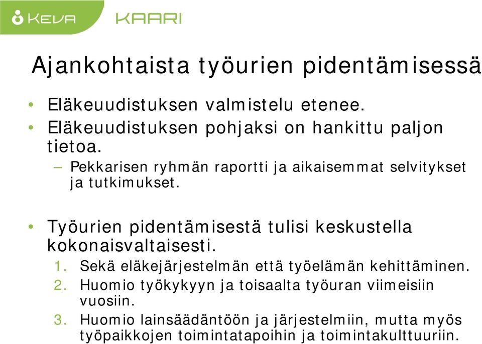 Pekkarisen ryhmän raportti ja aikaisemmat selvitykset ja tutkimukset.